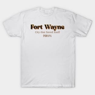 Fort Wayne City That Saved Itself T-Shirt